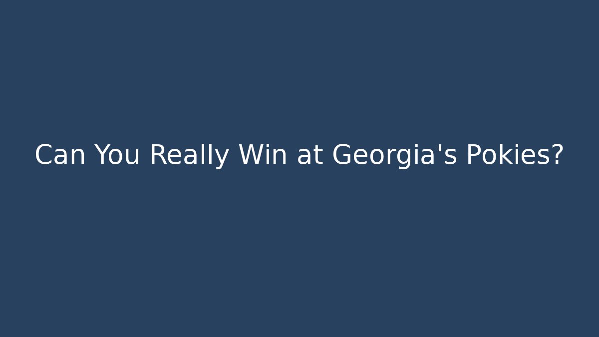 Can You Really Win at Georgia's Pokies?