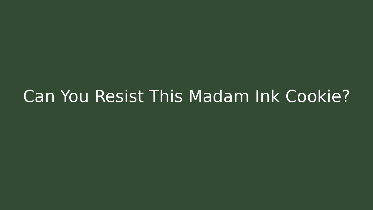 Can You Resist This Madam Ink Cookie?