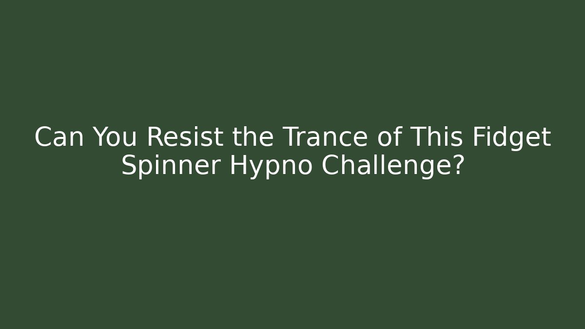 Can You Resist the Trance of This Fidget Spinner Hypno Challenge?