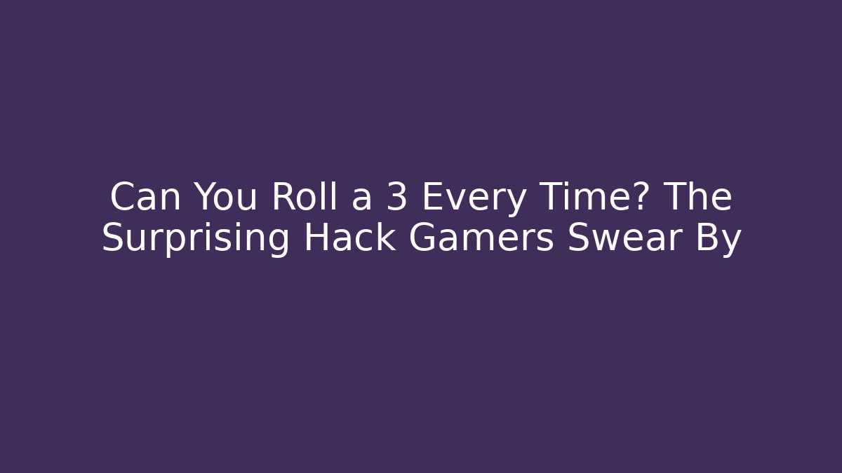 Can You Roll a 3 Every Time? The Surprising Hack Gamers Swear By - Felix Cat Insurance