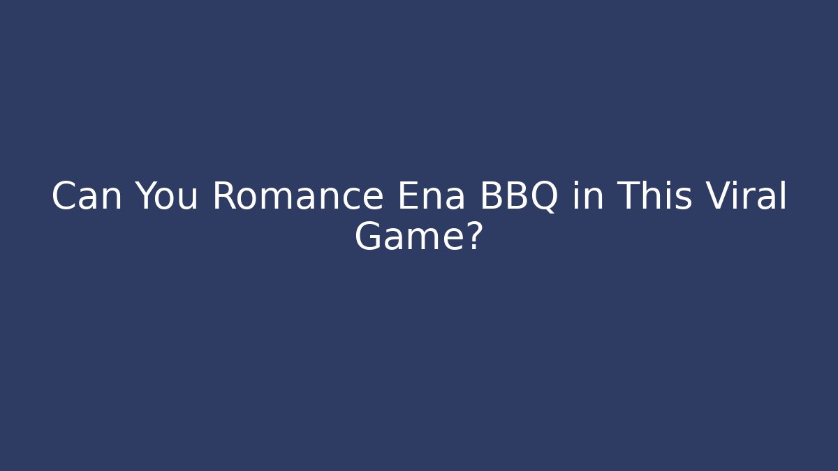Can You Romance Ena BBQ in This Viral Game?