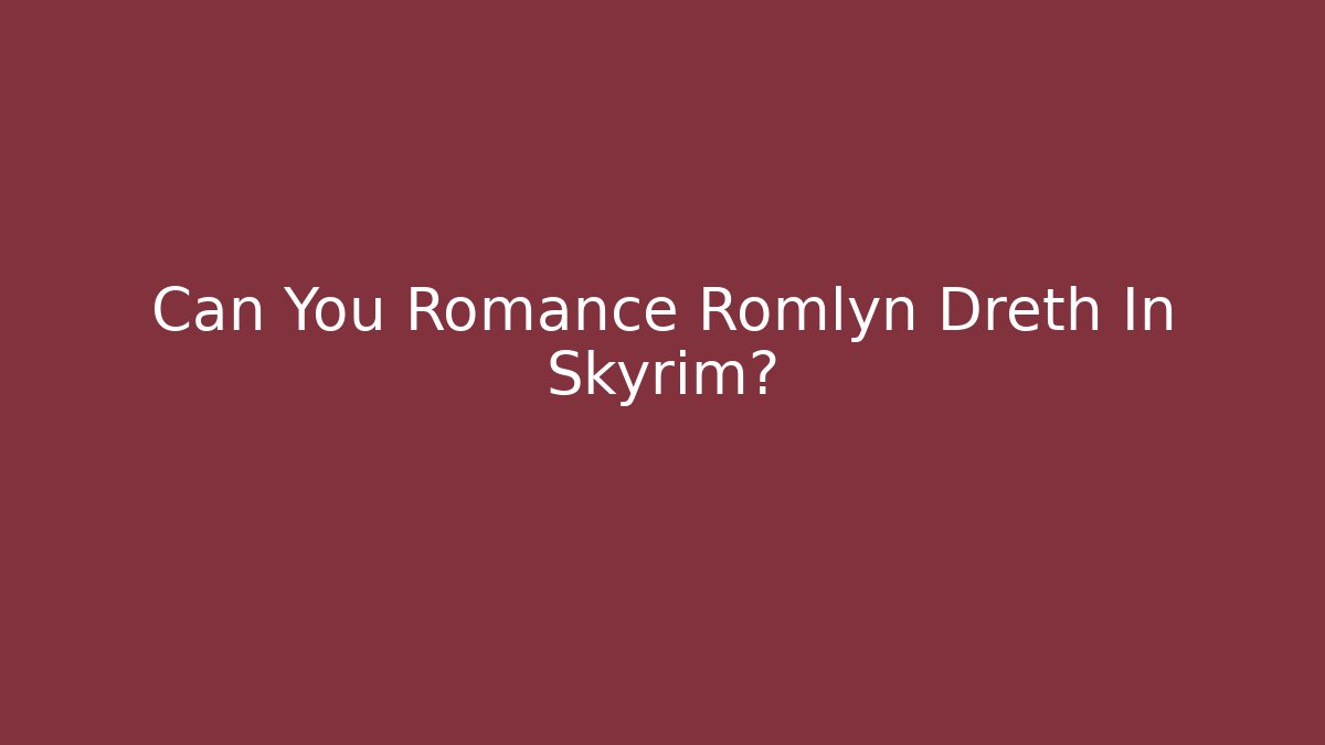 Can You Romance Romlyn Dreth In Skyrim?