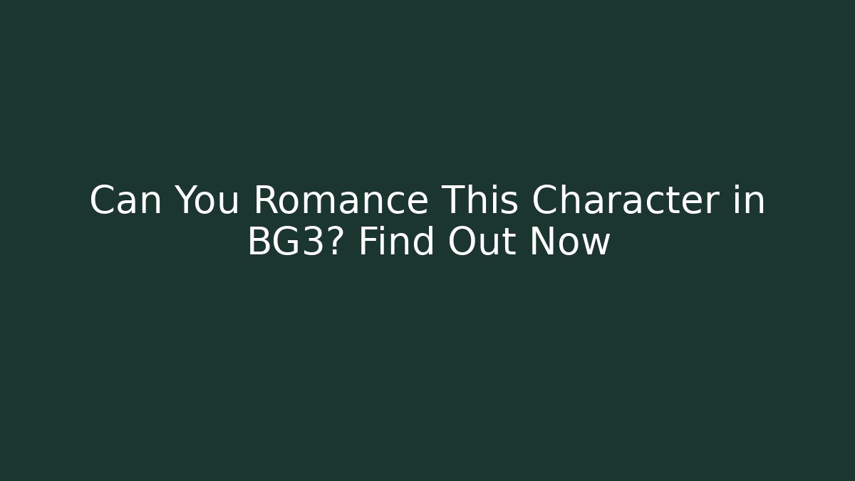 Can You Romance This Character in BG3? Find Out Now
