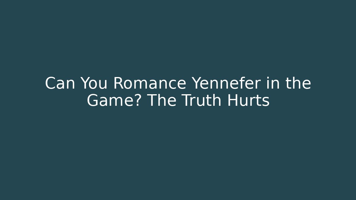 Can You Romance Yennefer in the Game? The Truth Hurts