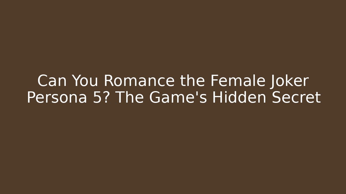 Can You Romance the Female Joker Persona 5? The Game's Hidden Secret