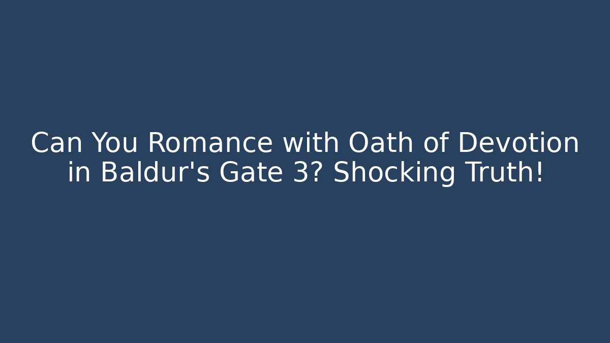 Can You Romance with Oath of Devotion in Baldur's Gate 3? Shocking Truth!