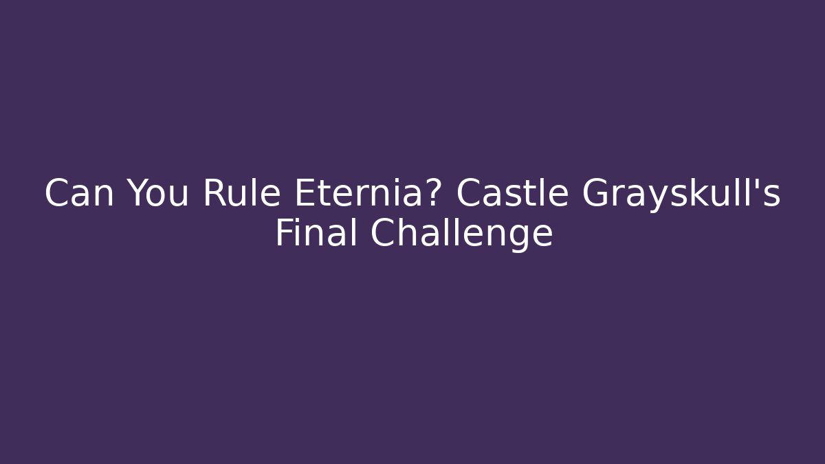 Can You Rule Eternia? Castle Grayskull's Final Challenge