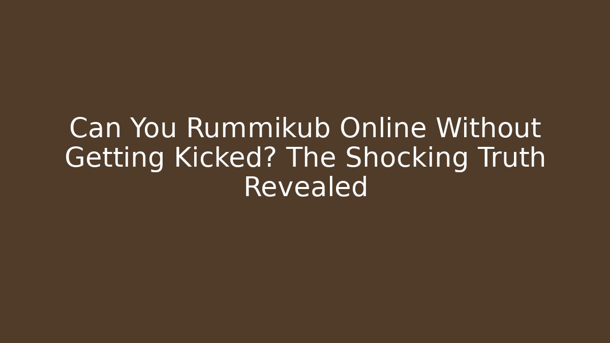 Can You Rummikub Online Without Getting Kicked? The Shocking Truth Revealed