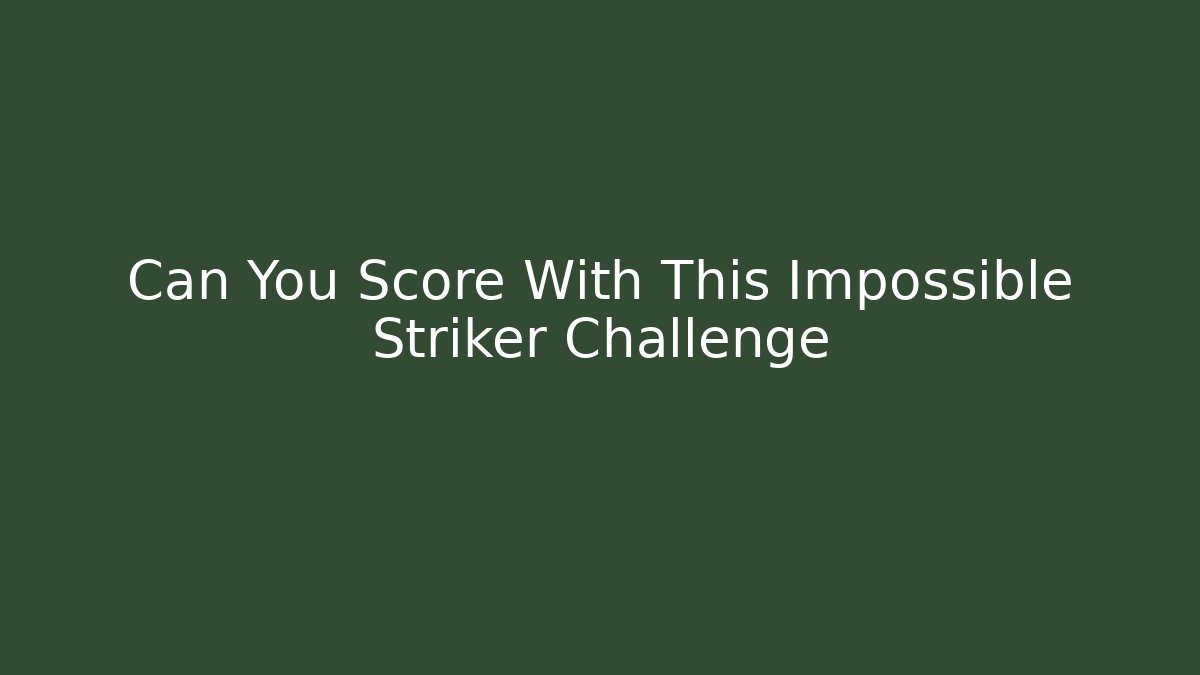 Can You Score With This Impossible Striker Challenge - Felix Cat Insurance
