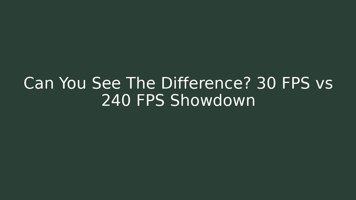 Can You See The Difference? 30 FPS vs 240 FPS Showdown
