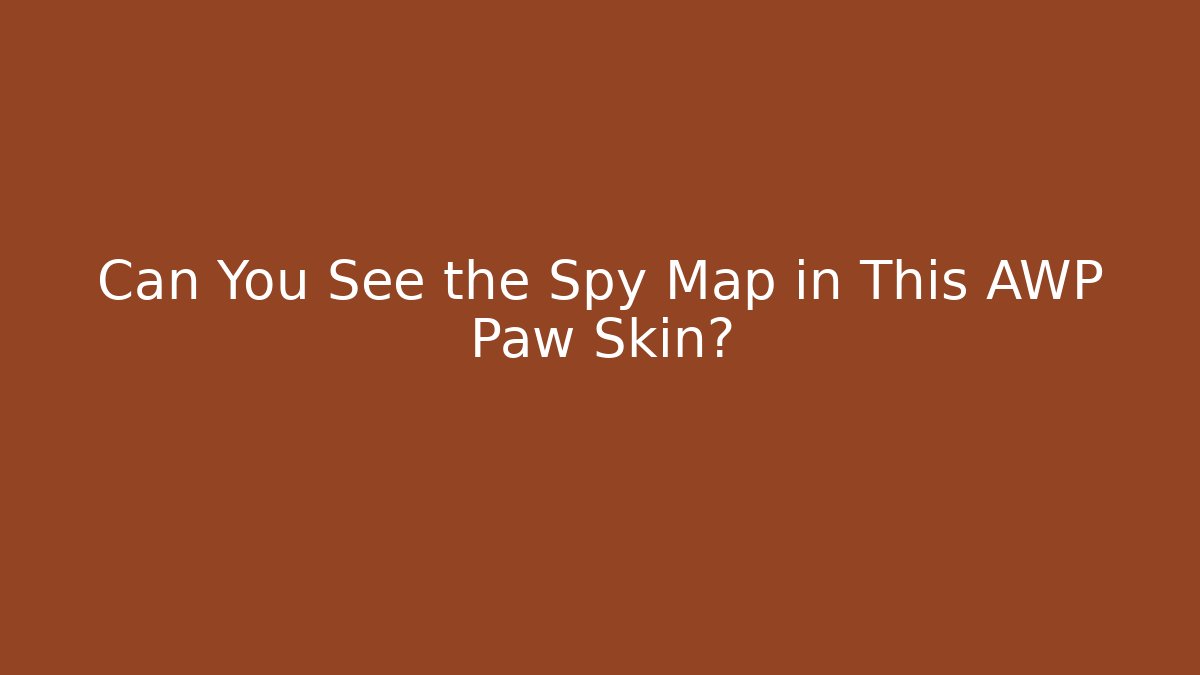 Can You See the Spy Map in This AWP Paw Skin?