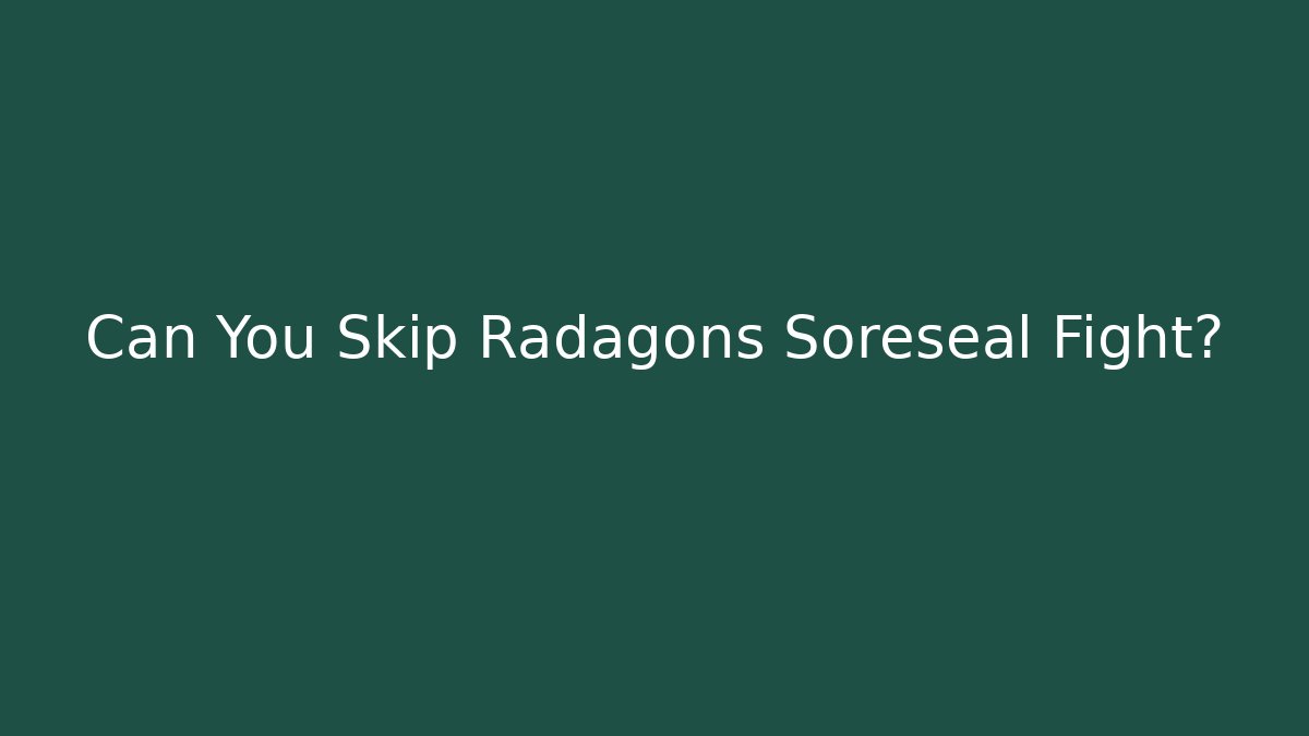 Can You Skip Radagons Soreseal Fight?