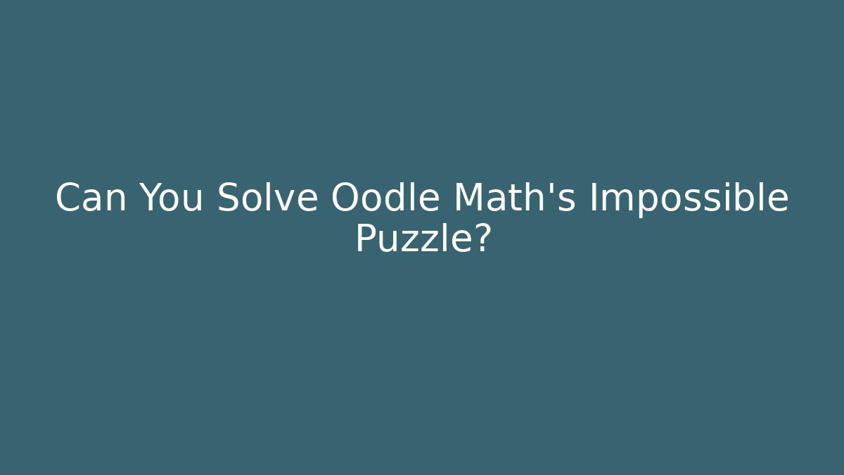 Can You Solve Oodle Math’s Impossible Puzzle?