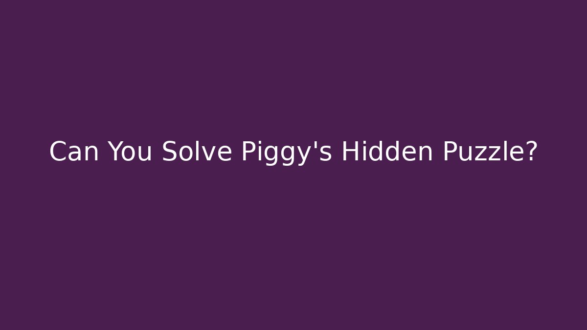 Can You Solve Piggy’s Hidden Puzzle?