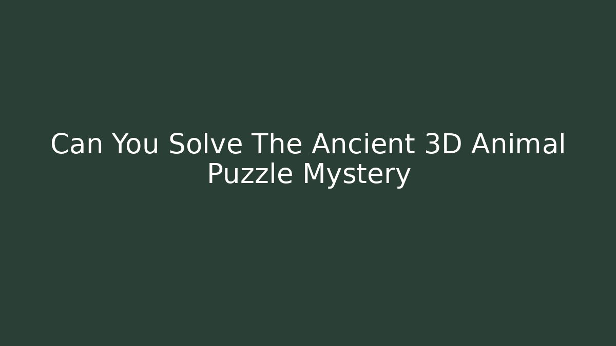 Can You Solve The Ancient 3D Animal Puzzle Mystery