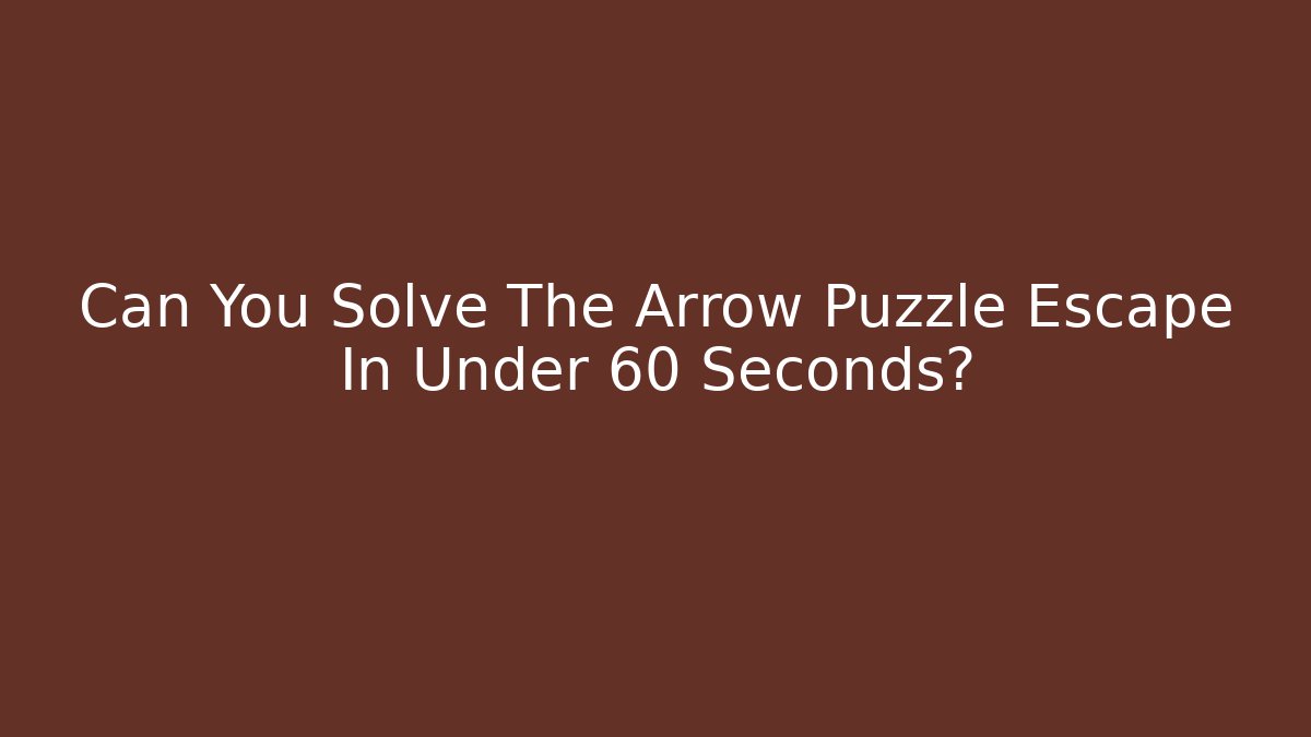 Can You Solve The Arrow Puzzle Escape In Under 60 Seconds? - Felix Cat Insurance