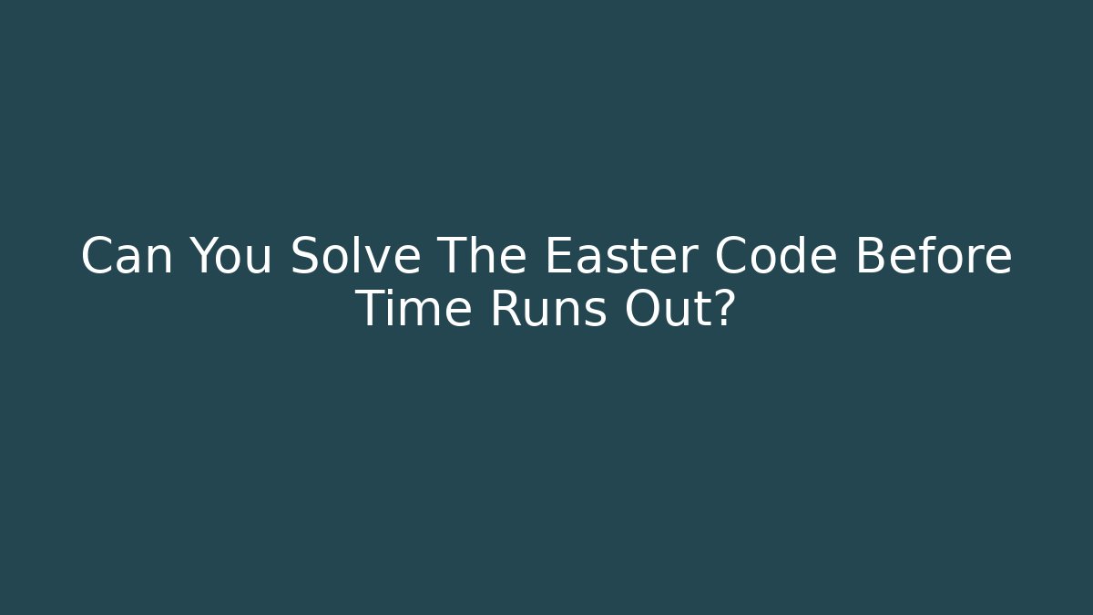 Can You Solve The Easter Code Before Time Runs Out?