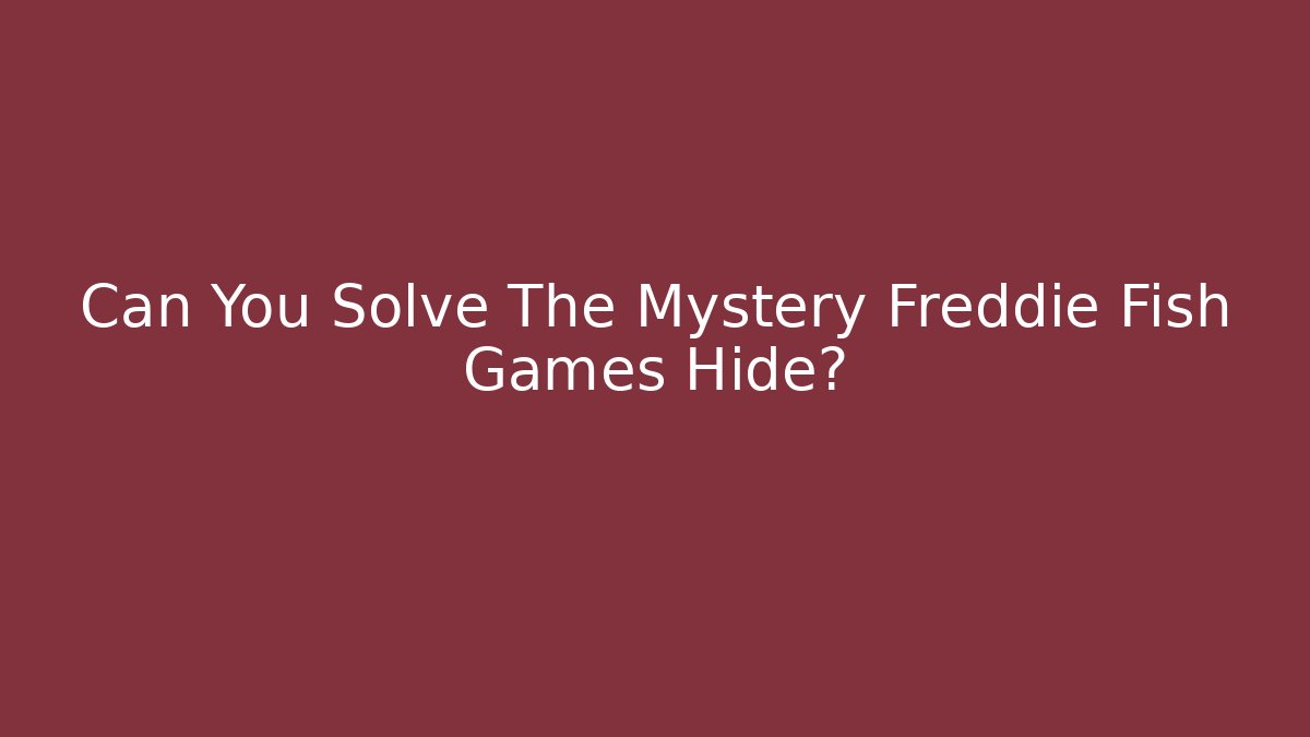 Can You Solve The Mystery Freddie Fish Games Hide?