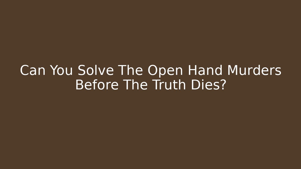 Can You Solve The Open Hand Murders Before The Truth Dies?