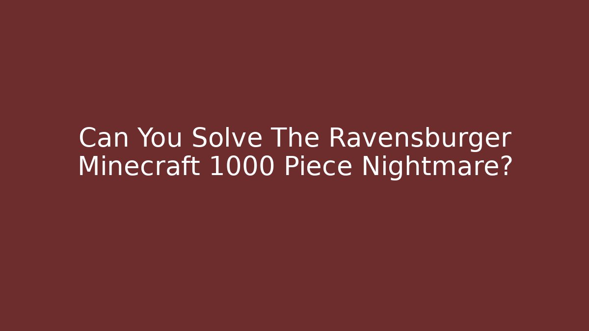 Can You Solve The Ravensburger Minecraft 1000 Piece Nightmare? - Felix Cat Insurance