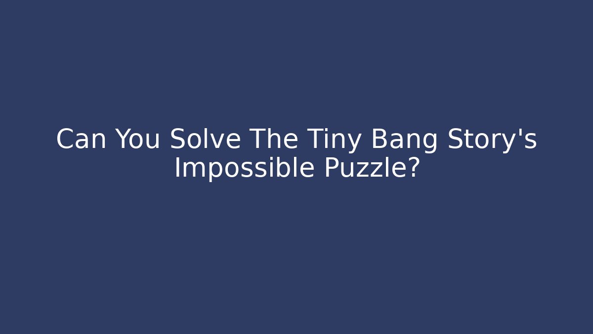 Can You Solve The Tiny Bang Story's Impossible Puzzle?