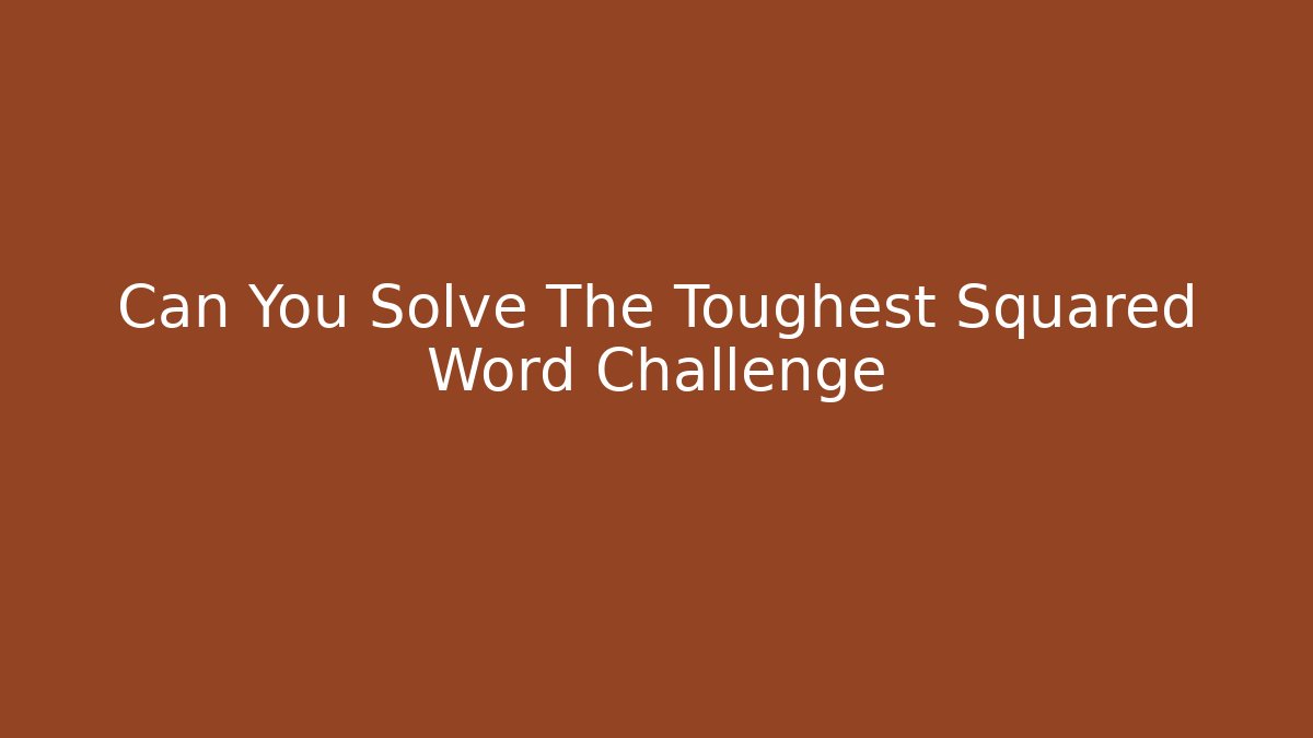 Can You Solve The Toughest Squared Word Challenge - Felix Cat Insurance