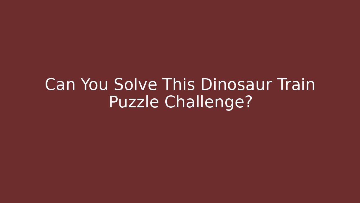 Can You Solve This Dinosaur Train Puzzle Challenge?