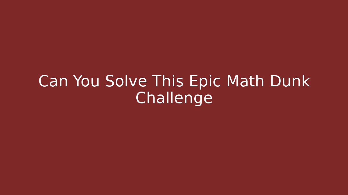 Can You Solve This Epic Math Dunk Challenge - Felix Cat Insurance