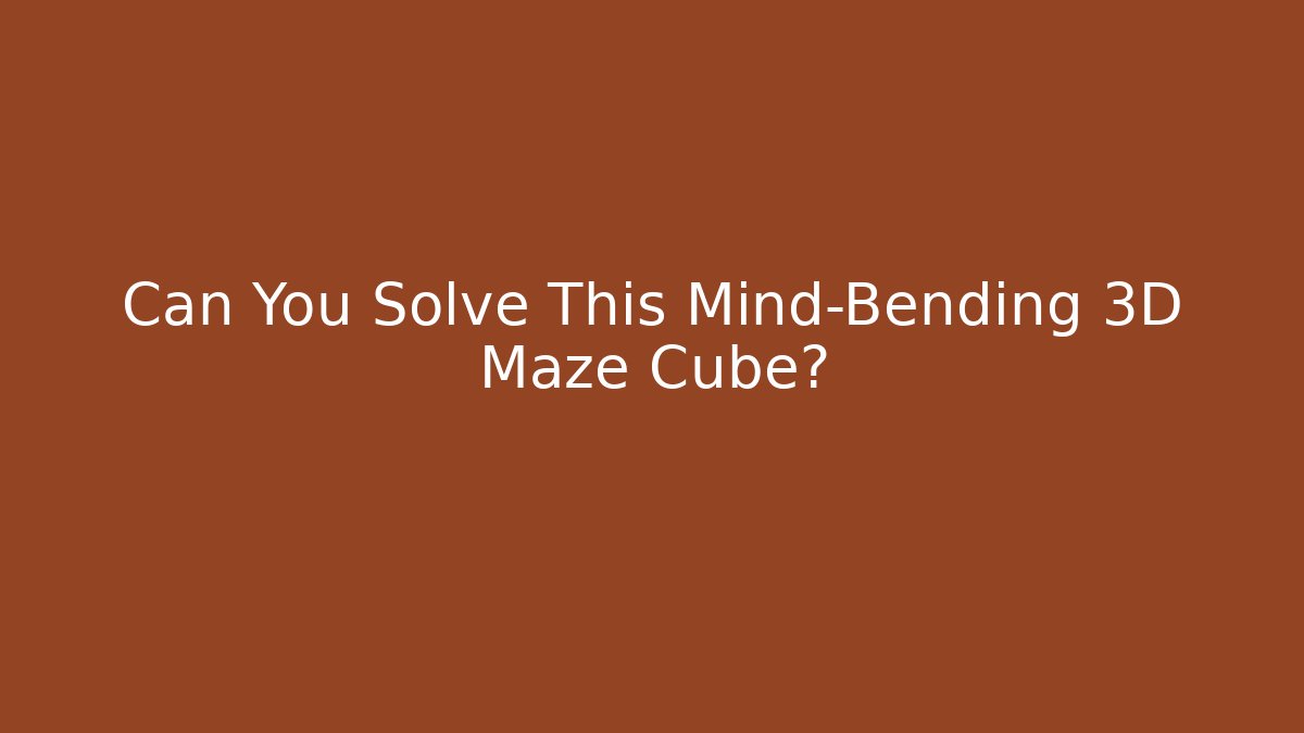 Can You Solve This Mind-Bending 3D Maze Cube? - Felix Cat Insurance