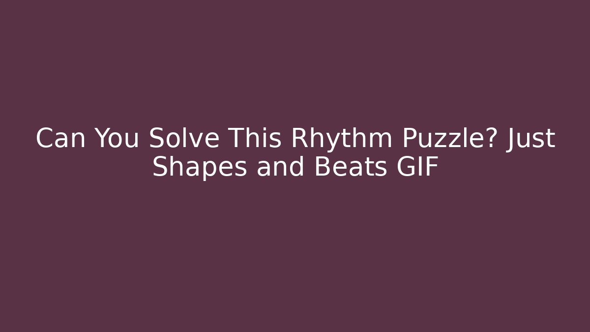 Can You Solve This Rhythm Puzzle? Just Shapes and Beats GIF - Felix Cat Insurance
