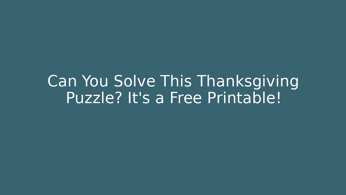 Can You Solve This Thanksgiving Puzzle? It's a Free Printable!