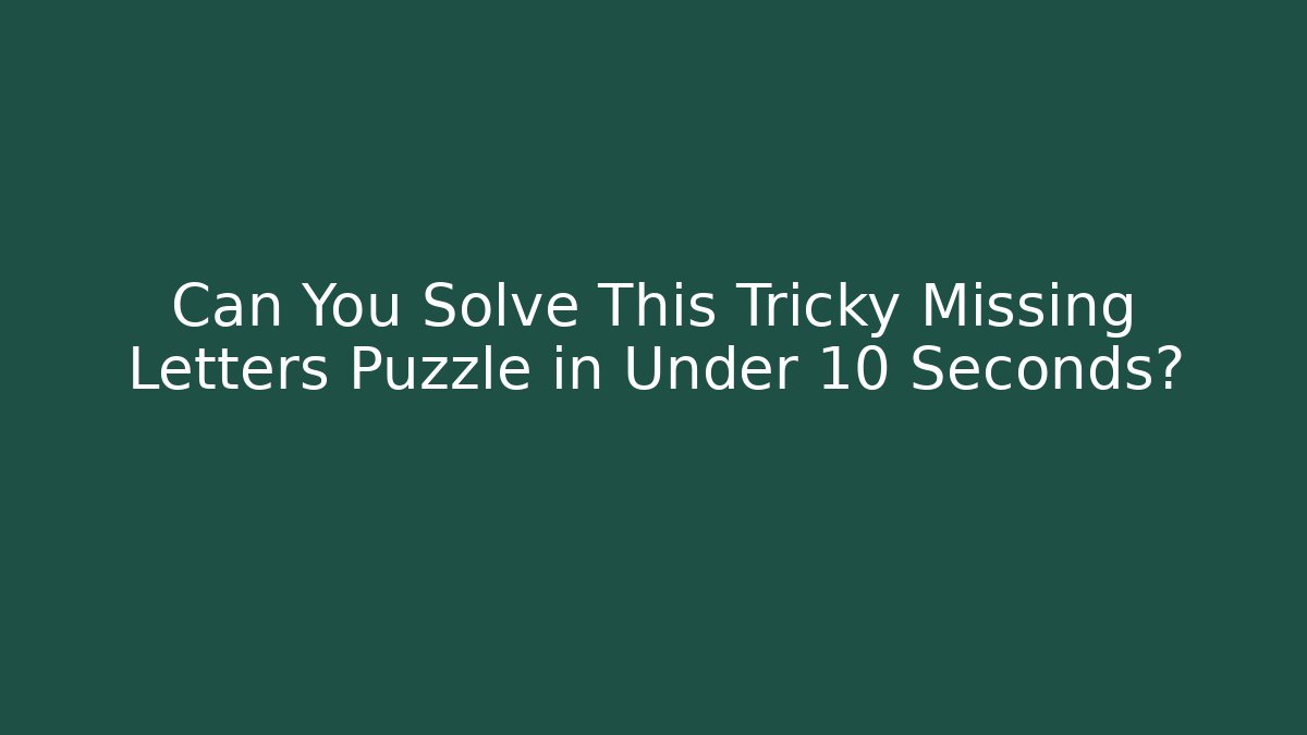 Can You Solve This Tricky Missing Letters Puzzle in Under 10 Seconds? - Felix Cat Insurance