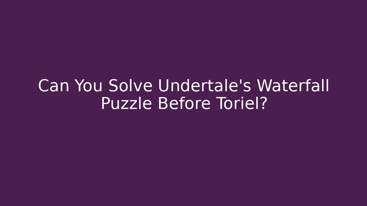 Can You Solve Undertale's Waterfall Puzzle Before Toriel?
