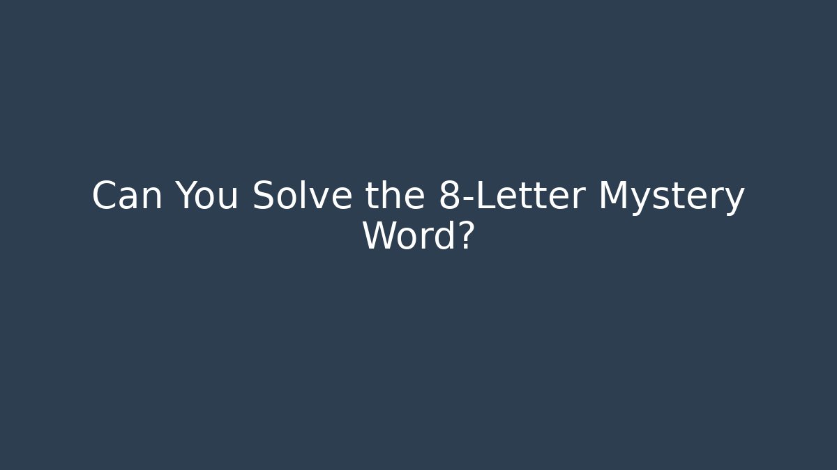 Can You Solve the 8-Letter Mystery Word?
