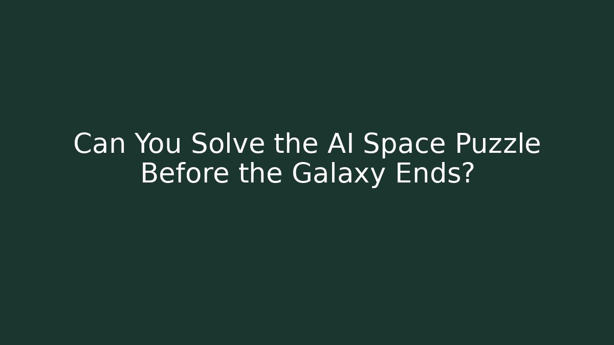 Can You Solve the AI Space Puzzle Before the Galaxy Ends?