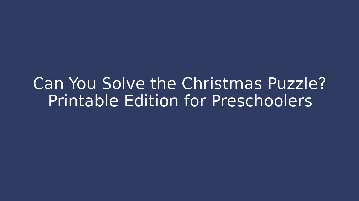 Can You Solve the Christmas Puzzle? Printable Edition for Preschoolers