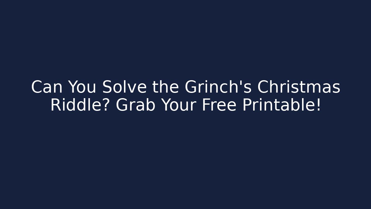 Can You Solve the Grinch's Christmas Riddle? Grab Your Free Printable! - Felix Cat Insurance