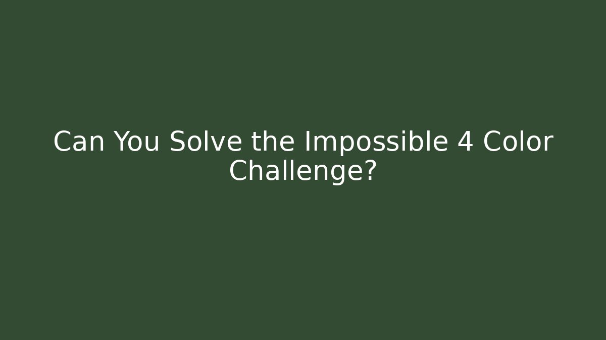 Can You Solve the Impossible 4 Color Challenge?