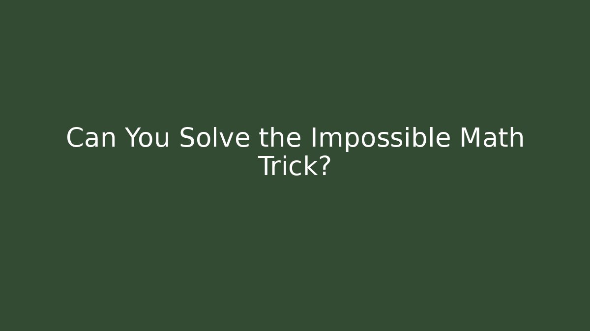 Can You Solve the Impossible Math Trick?