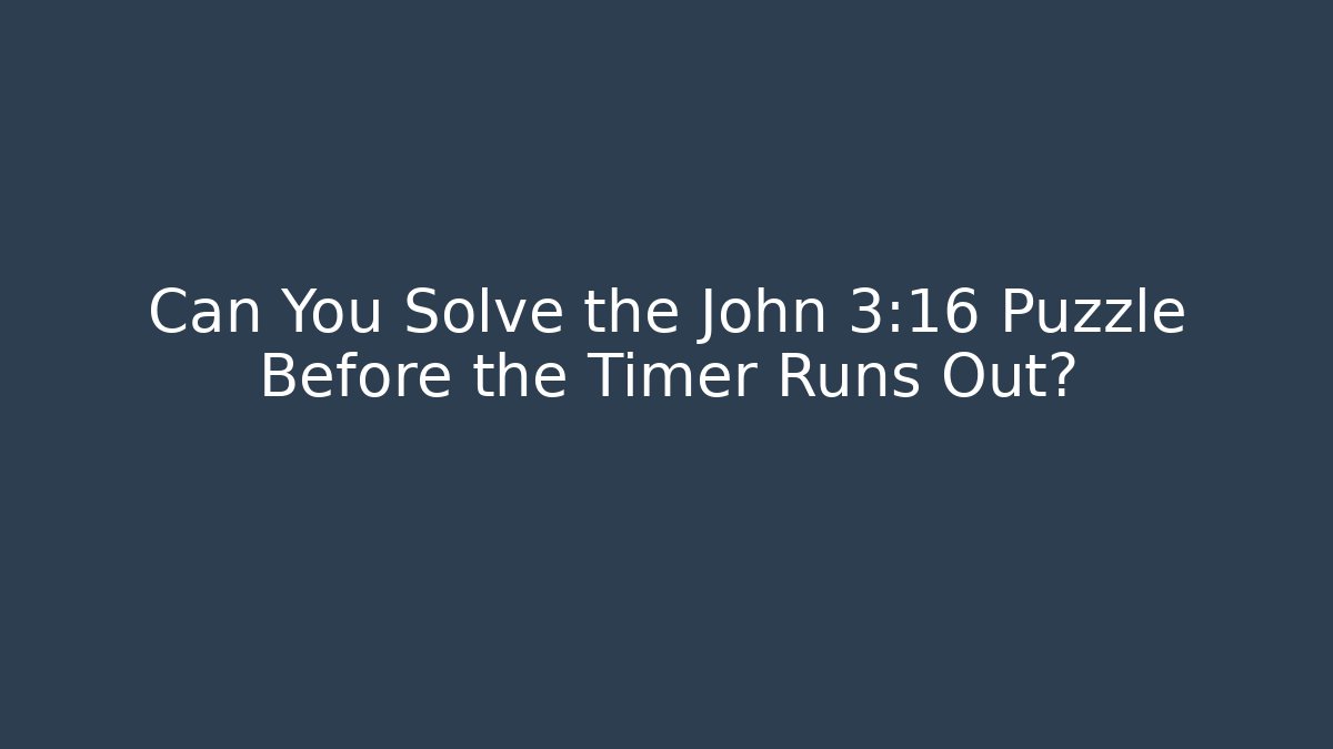 Can You Solve the John 3:16 Puzzle Before the Timer Runs Out?