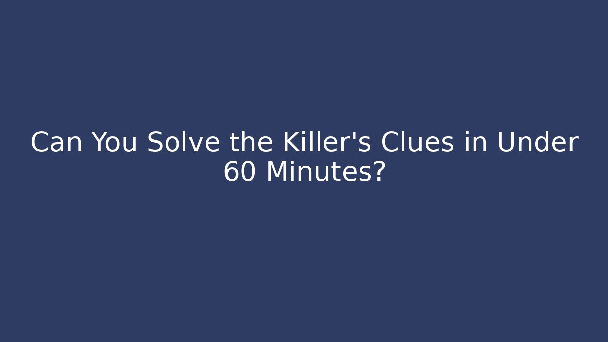 Can You Solve the Killer's Clues in Under 60 Minutes?