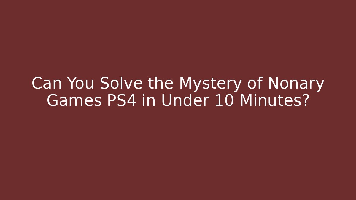 Can You Solve the Mystery of Nonary Games PS4 in Under 10 Minutes?