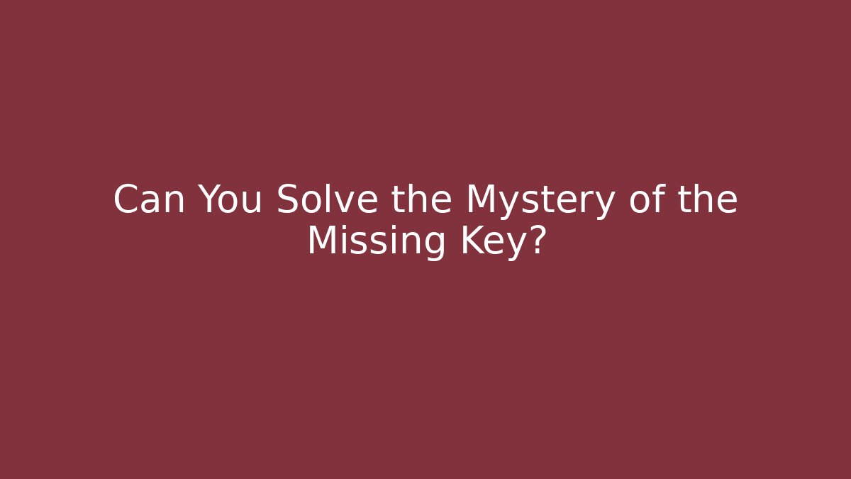 Can You Solve the Mystery of the Missing Key?