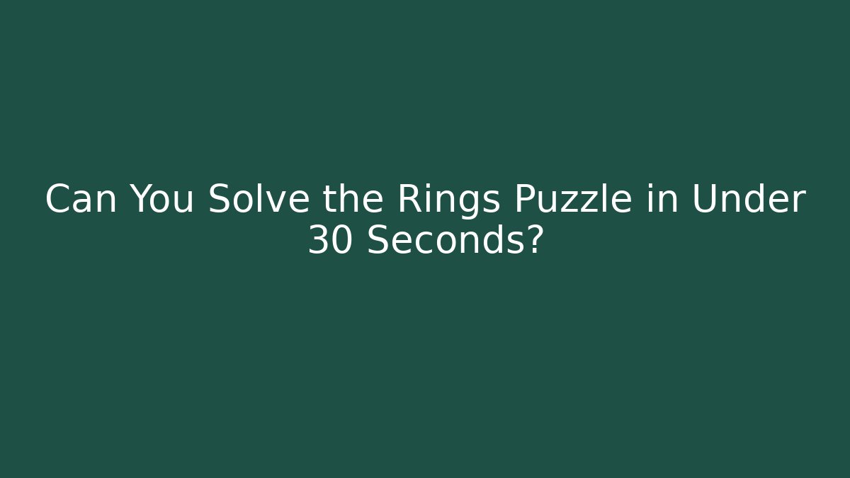 Can You Solve the Rings Puzzle in Under 30 Seconds? - Felix Cat Insurance