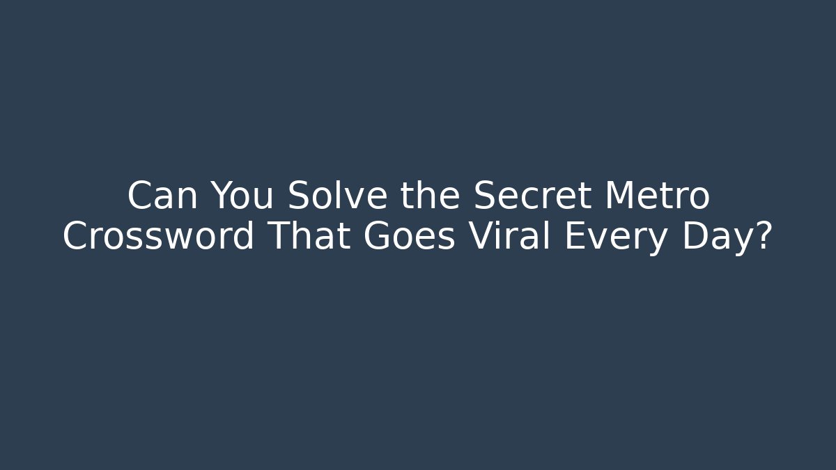 Can You Solve the Secret Metro Crossword That Goes Viral Every Day?
