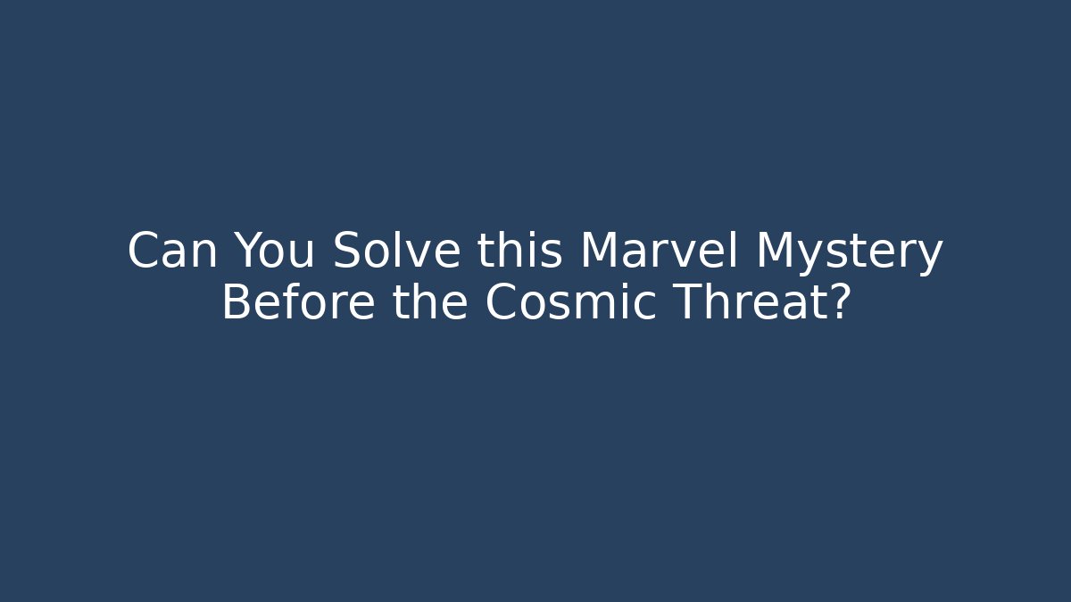 Can You Solve this Marvel Mystery Before the Cosmic Threat? - Felix Cat Insurance