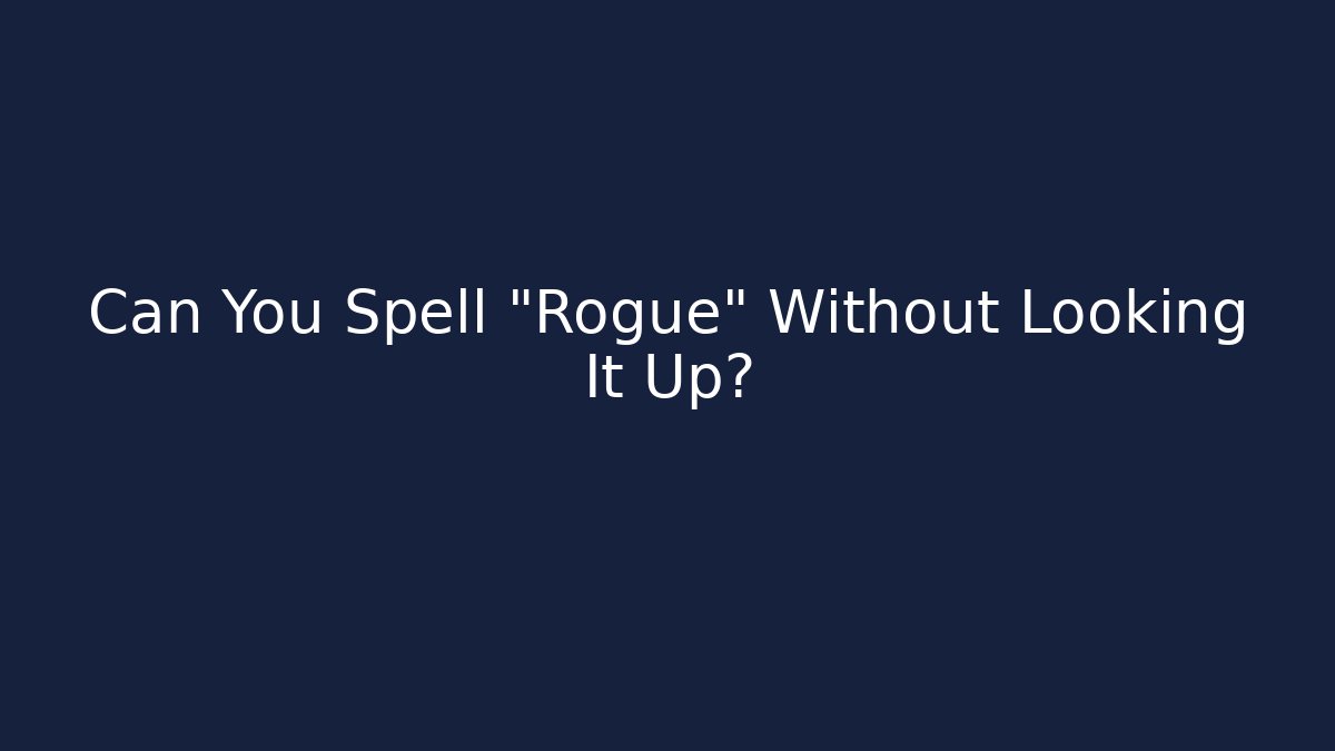 Can You Spell "Rogue" Without Looking It Up? - Felix Cat Insurance