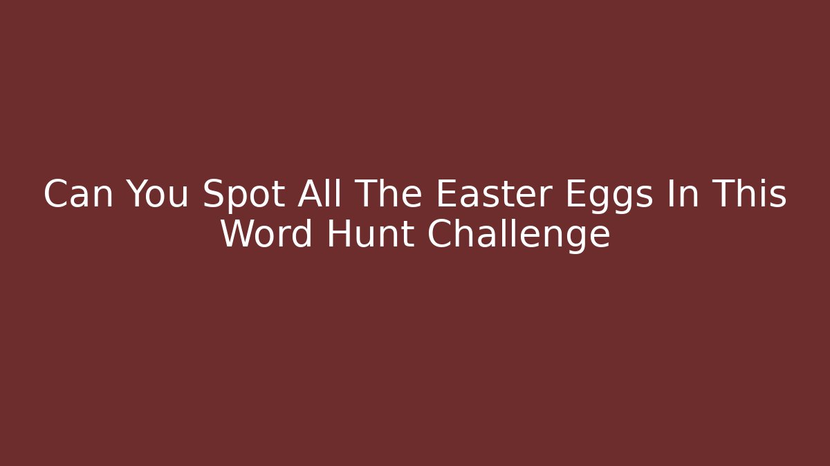 Can You Spot All The Easter Eggs In This Word Hunt Challenge