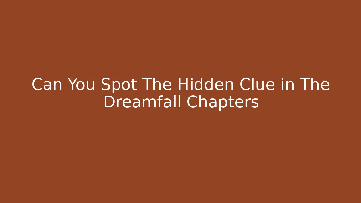 Can You Spot The Hidden Clue in The Dreamfall Chapters