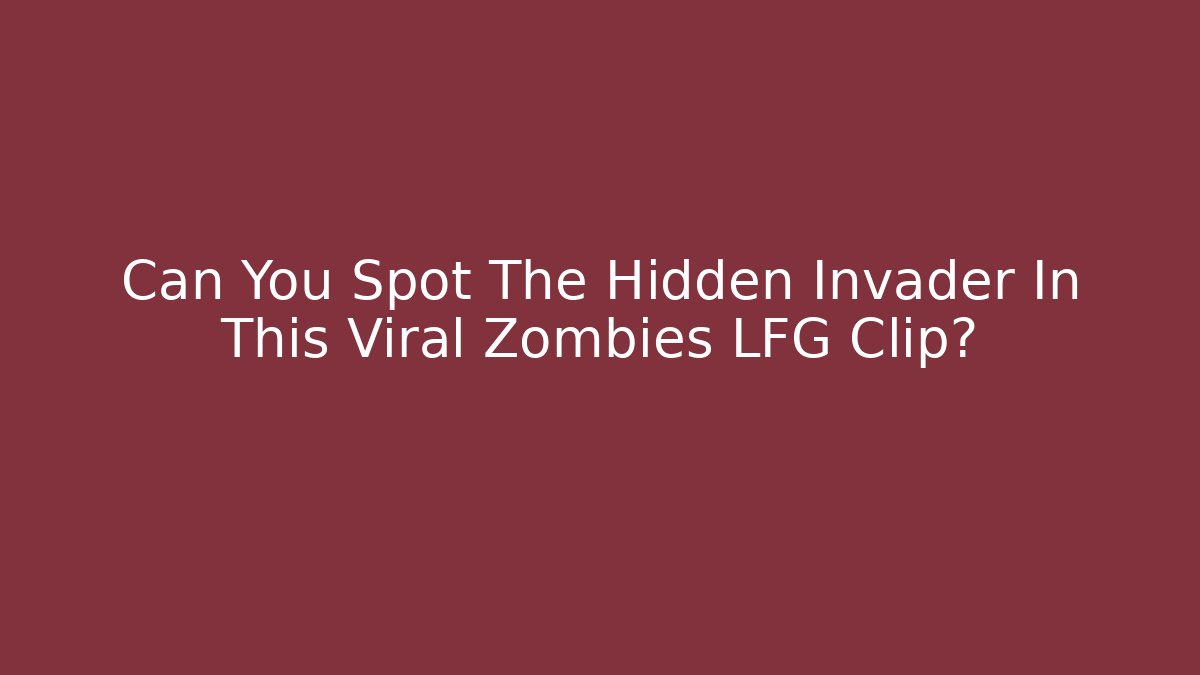 Can You Spot The Hidden Invader In This Viral Zombies LFG Clip?